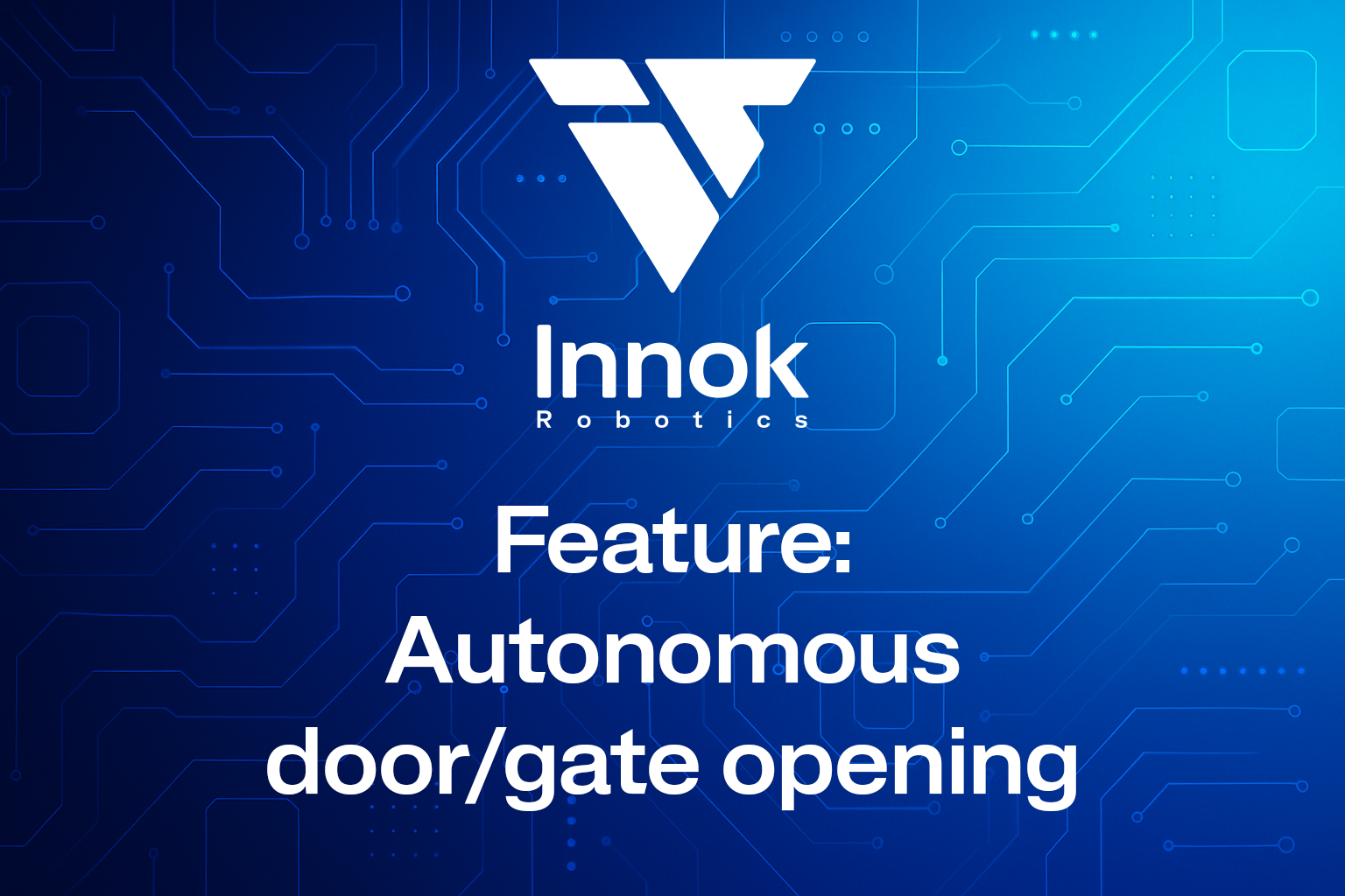 ⚡ Feature in focus: Autonomous opening of doors, gates and locks ⚡